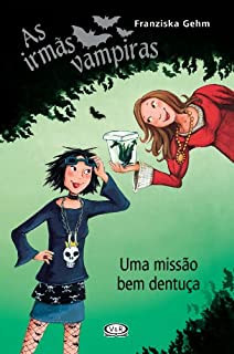 Uma missão bem dentuça (Irmãs Vampiras Livro 3)