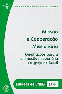 Livro Missão e Cooperação Missionária: Orientações para a Animação Missionária da Igreja no Brasil - Estudos da CNBB 108 - Digital