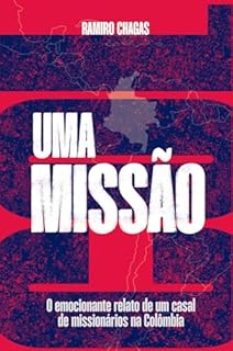 Uma missão: O emocionante relato de um casal de missionários na Colômbia