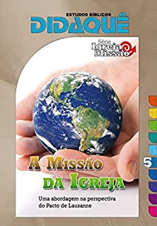 A Missão da Igreja: Uma abordagem na perspectiva do Pacto de Lausanne (Igreja e Missão Livro 5)