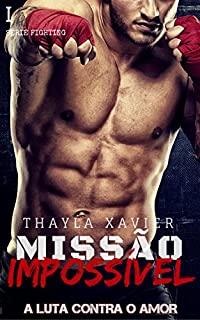 Missão Impossível: A luta contra o amor (Série Fighting Livro 1)