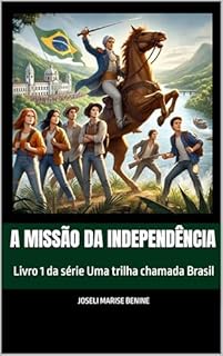 Livro A Missão da Independência: Série Uma trilha chamada Brasil