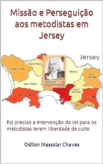 Livro Missão e Perseguição aos metodistas em Jersey: Foi preciso a intervenção do rei para os metodistas terem liberdade de culto