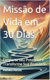 Livro Missão de Vida em 30 Dias: Desperte seu Potencial e Transforme Sua Realidade