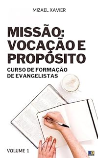 Livro MISSÃO: VOCAÇÃO E PROPÓSITO: Curso de formação de evangelistas, volume 1