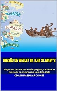 Livro Missão de Wesley na Ilha St.Mary’s: Viagem num barco de pesca, ondas perigosas, o presente ao governador e a pregação para quase toda cidade
