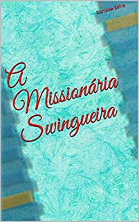Livro A Missionária Swingueira (Contos Eróticos de Stanislaw Zéfiro Livro 3)