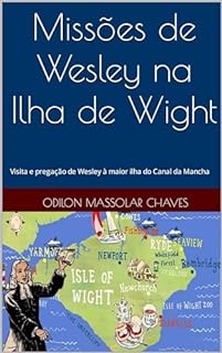 Missões de Wesley na Ilha de Wight: Visita e pregação de Wesley à maior ilha do Canal da Mancha