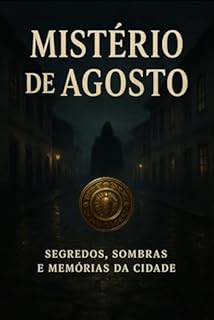 Livro MISTÉRIO DE AGOSTO: SEGREDOS, SOMBRAS E MEMÓRIAS DA CIDADE