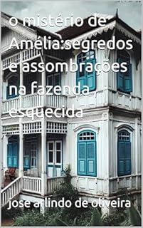 Livro o mistério de Amélia:segredos e assombrações na fazenda esquecida
