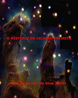 O MISTÉRIO DA CRIAÇÃO INFINITA