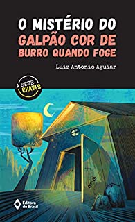Livro O mistério do galpão cor de burro quando foge (A Sete Chaves)