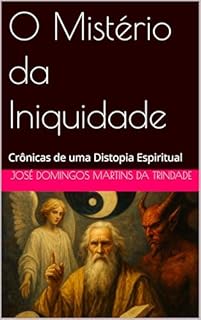 Livro O Mistério da Iniquidade: Crônicas de uma Distopia Espiritual