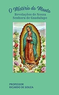 Livro O Mistério do Manto: Revelações de Nossa Senhora de Guadalupe