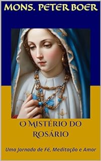 Livro O Mistério do Rosário: Uma Jornada de Fé, Meditação e Amor