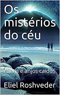 Livro Os mistérios do céu: Aliens e anjos caídos