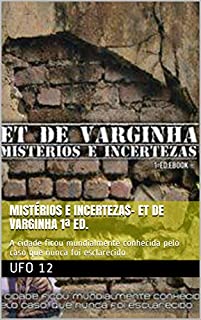 Livro Mistérios e Incertezas- ET de Varginha 1ª Ed.: A cidade ficou mundialmente conhecida pelo caso que nunca foi esclarecido