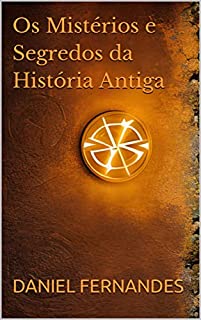 Os Mistérios e Segredos da História Antiga