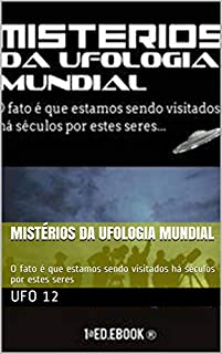 Livro Mistérios da Ufologia Mundial: O fato é que estamos sendo visitados há séculos por estes seres