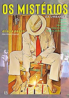 Livro OS MISTÉRIOS DA UMBANDA: Crianças, Ciganos, Linha do Oriente, Malandros, Elementais ou Espíritos da Natureza