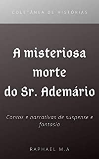 Livro A misteriosa morte do Sr. Ademário: contos e narrativas de suspense e fantasia