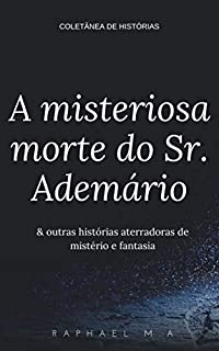 Livro A misteriosa morte do Sr. Ademário & outras histórias aterradoras de mistério e fantasia