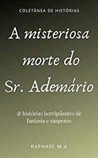 Livro A misteriosa morte do Sr. Ademário & histórias horripilantes de fantasia e suspense