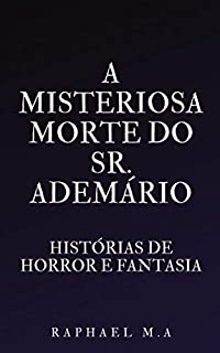 Livro A misteriosa morte do Sr. Ademário: histórias de horror e fantasia