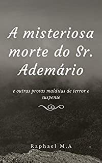 Livro A misteriosa morte do Sr. Ademário e outras prosas malditas de terror e suspense