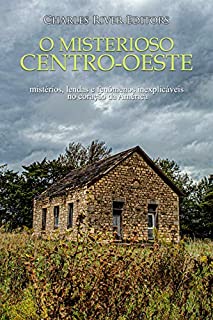 O misterioso Centro-Oeste: mistérios, lendas e fenômenos inexplicáveis no coração da América