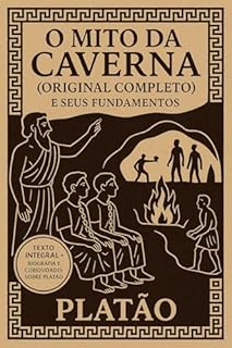 Livro O Mito da Caverna (Original Completo) E seus fundamentos: Texto Original e Integral + Biografia e Curiosidades sobre Platão (Classicos)