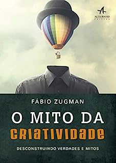 O Mito da Criatividade: Desconstruindo verdades e mitos