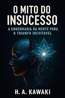Livro O Mito do Insucesso: : A Engenharia da Mente para o Triunfo Inevitável