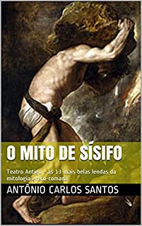 Livro O mito de Sísifo: Teatro Antigo - as 13 mais belas lendas da mitologia greco-romana (Teatro greco-romano)