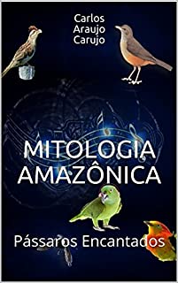 MITOLOGIA AMAZÔNICA: Pássaros Encantados