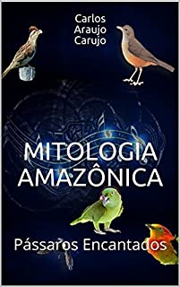 Livro MITOLOGIA AMAZÔNICA: Pássaros Encantados