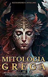 Mitologia Grega: Uma Jornada pelos Deuses, Heróis e Monstros, A Magia da Mitologia Grega e seus mitos