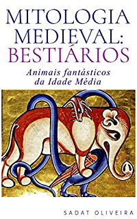 Livro Mitologia Medieval: Bestiários: Animais fantásticos da Idade Média