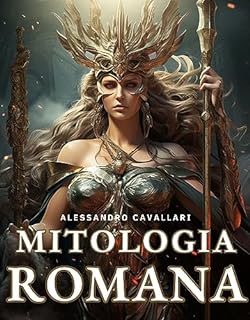 Livro Mitologia Romana: Uma Jornada Através de Deuses, Heróis, Mitos e Rituais: Reflexões sobre o Legado Imortal da Roma Antiga e Seus Reflexos Contemporâneos