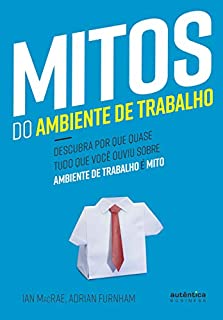 Livro Mitos do Ambiente de Trabalho: descubra por que quase tudo que você ouviu sobre ambiente de trabalho é mito