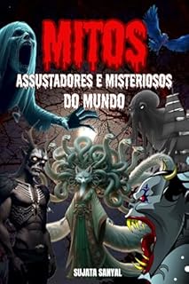 Livro MITOS ASSUSTADORES E MISTERIOSOS DO MUNDO: Neste livro, exploramos 20 das criaturas estranhas e seres sobrenaturais mais aterrorizantes e misteriosos ocultos na história da humanidade.