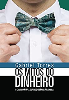 Livro Os mitos do dinheiro: o caminho para a sua independência financeira