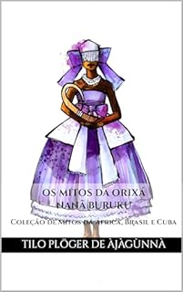 Livro OS MITOS DA ORIXÁ NANÃ BURUKU: Coleção de Mitos da África, Brasil e Cuba (MITOS IORUBAS DOS ORIXÁS DO CANDOMBLÉ, UMBANDA, SANTERIA E IFÁ)