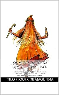 Livro OS MITOS DO ORIXÁ OMOLU - OBALUAYE: Coleção de 55 mitos da África, Brasil e Cuba - BABALU AYE - SAKPANA - SANKPANA - XAPANÃ - OLU POPÓ - AZOJUANO - AZUAWANO ... DO CANDOMBLÉ, UMBANDA, SANTERIA E IFÁ)