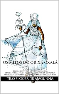 Livro OS MITOS DO ORIXÁ OXALÁ: Coleção de 190 Mitos da África, Brasil e Cuba - OBATALÁ - OSHALÁ - OSALA - ORISA NLA - OSHAGRINAN - OSHAGUIAN - OSHOGUIAN - OSHAGUIAN ... DO CANDOMBLÉ, UMBANDA, SANTERIA E IFÁ)