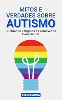 Livro Mitos e Verdades Sobre o Autismo: Quebrando Estigmas e Promovendo Consciência (Autismo e Tdah Livro 15)