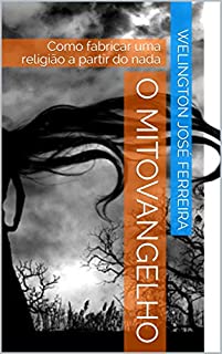 Livro O Mitovangelho: Como fabricar uma religião a partir do nada
