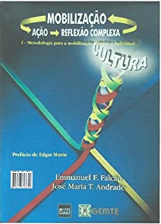 Livro MOBILIZAÇÃO - AÇÃO E REFLEXÃO COMPLEXA: I - METODOLOGIA PARA A MOBILIZAÇÃO COLETIVA E INDIVIDUAL