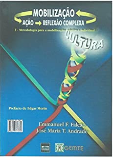 MOBILIZAÇÃO - AÇÃO E REFLEXÃO COMPLEXA: I - METODOLOGIA PARA A MOBILIZAÇÃO COLETIVA E INDIVIDUAL