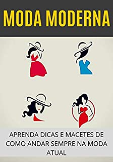 Moda Moderna Feminina: Como Andar Sempre na Moda Atual